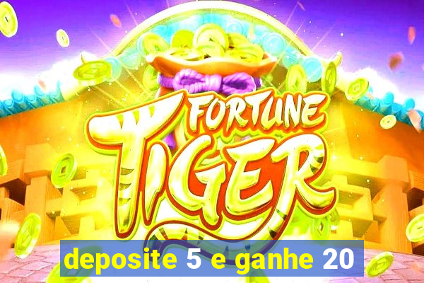 deposite 5 e ganhe 20